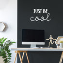 Vinyl Wall Art Decal - Just Be Cool - 13" x 22" - Trendy Cute Motivational Optimistic Quote Sticker For Home Bedroom Closet Living Room Kids Room Playroom Coffee Shop Office Decor 2