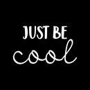 Vinyl Wall Art Decal - Just Be Cool - 13" x 22" - Trendy Cute Motivational Optimistic Quote Sticker For Home Bedroom Closet Living Room Kids Room Playroom Coffee Shop Office Decor 1