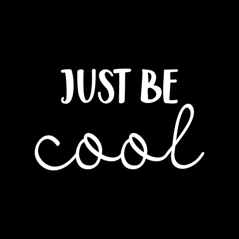 Vinyl Wall Art Decal - Just Be Cool - 13" x 22" - Trendy Cute Motivational Optimistic Quote Sticker For Home Bedroom Closet Living Room Kids Room Playroom Coffee Shop Office Decor 1