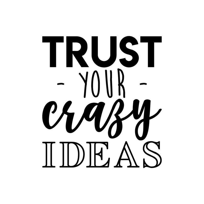 Vinyl Wall Art Decal - Trust Your Crazy Ideas - 24.5" x 22" - Trendy Motivational Optimism Quote Sticker For Teen Bedroom Living Kids Room Home Work Office Classroom Decor 1