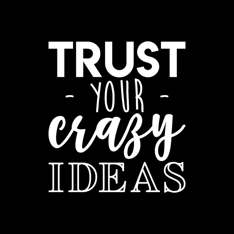 Vinyl Wall Art Decal - Trust Your Crazy Ideas - 24.5" x 22" - Trendy Motivational Optimism Quote Sticker For Teen Bedroom Living Kids Room Home Work Office Classroom Decor 1