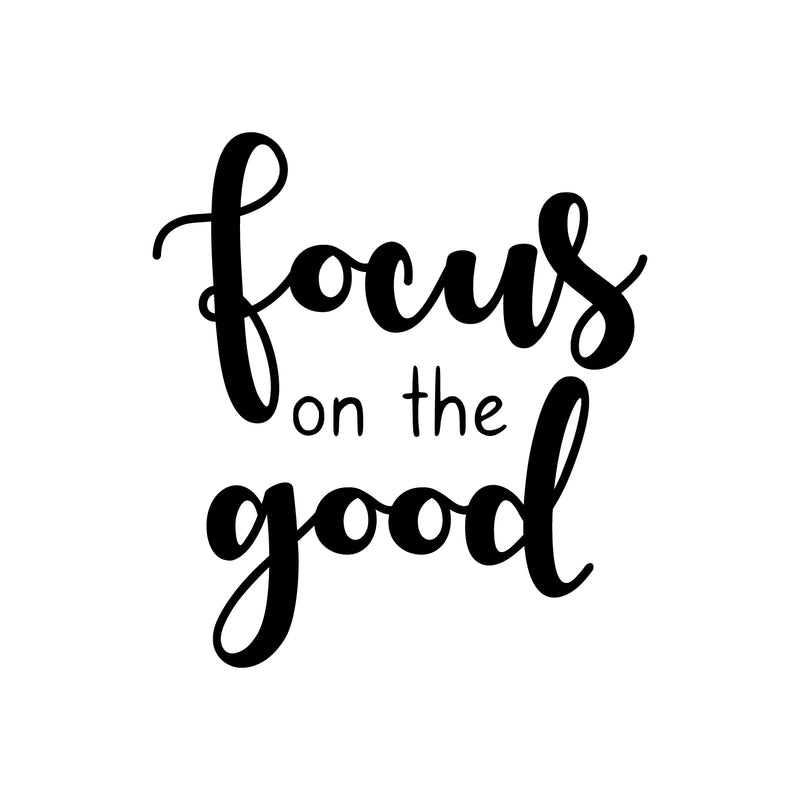 Vinyl Wall Art Decal - Focus On The Good - 21. Modern Inspirational Goodness Quote Sticker For Home Office Bedroom Living Kids Room Coffee Shop Store Decor 1
