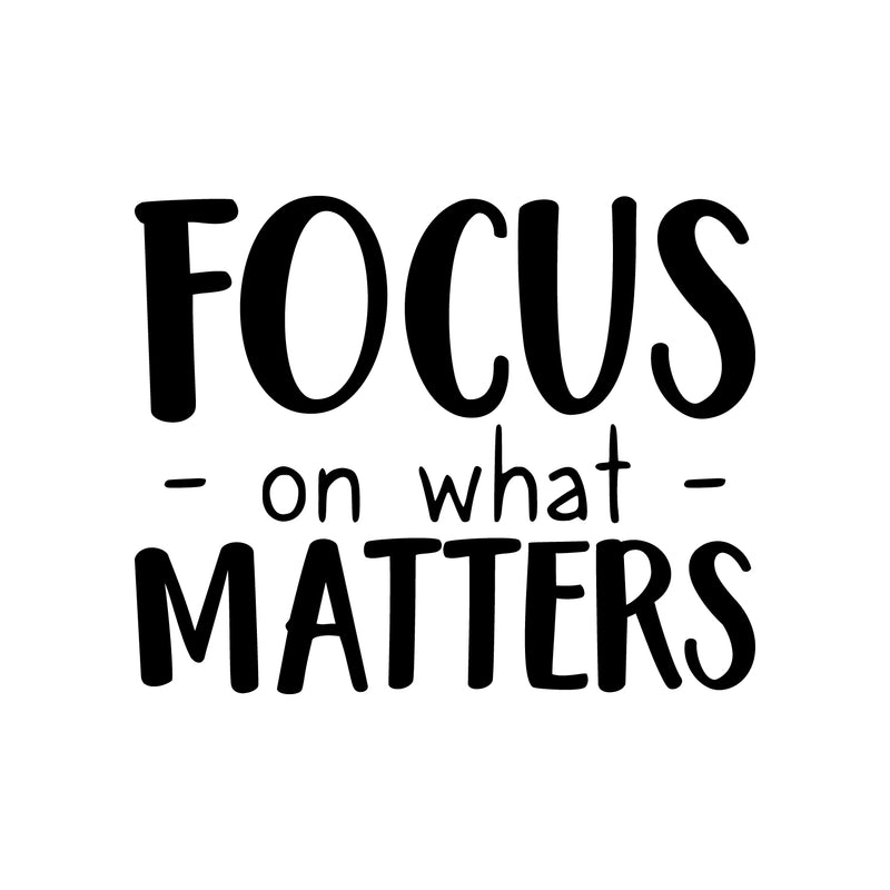 Vinyl Wall Art Decal - Focus On What Matters - 17" x 22" - Trendy Inspirational Positive Quote Sticker For Teens Bedroom Closet Living Room Playroom Office Coffee Shop Decor 1