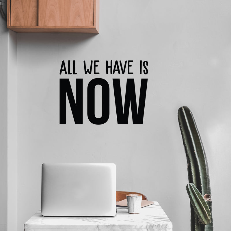 Vinyl Wall Art Decal - All We Have Is Now - 16" x 22" - Trendy Motivational Optimism Quote Sticker For Teen Bedroom Living Kids Room Home Work Office Classroom Decor 2