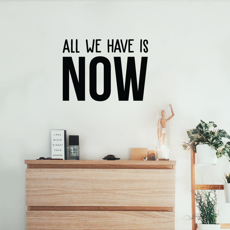 Vinyl Wall Art Decal - All We Have Is Now - 16" x 22" - Trendy Motivational Optimism Quote Sticker For Teen Bedroom Living Kids Room Home Work Office Classroom Decor 3