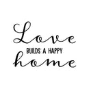 Vinyl Wall Art Decal - Love Builds A Happy Home - Modern Inspirational Cute Quote Sticker For Family Home Living Room Bedroom Apartment Entryway Decor 1
