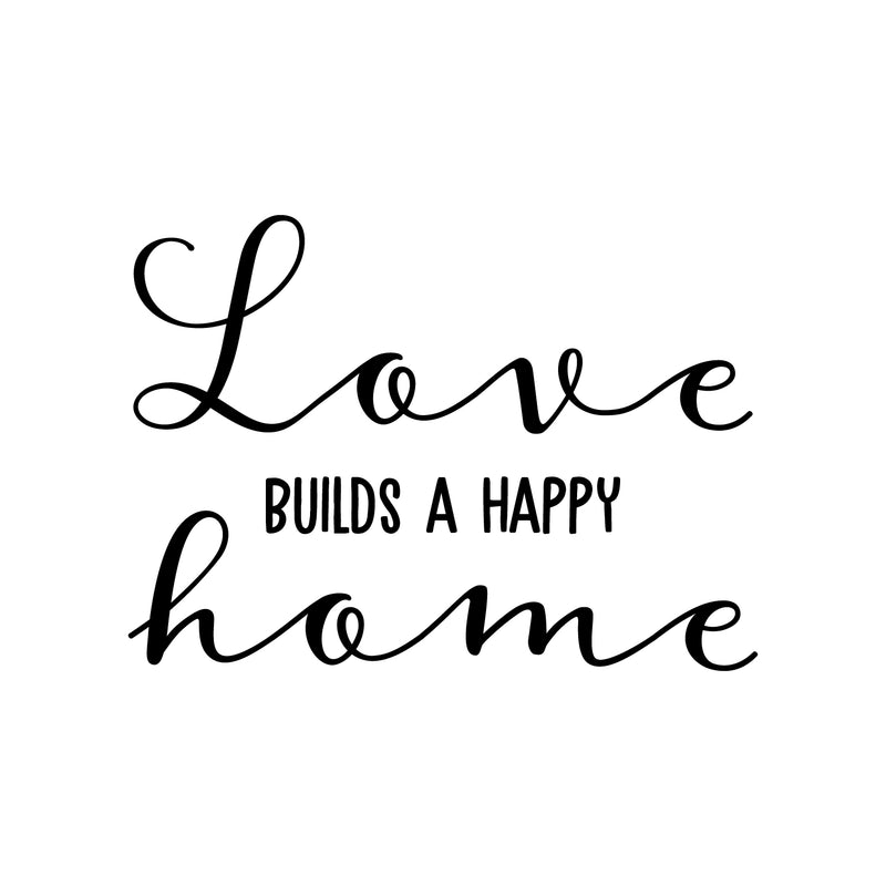 Vinyl Wall Art Decal - Love Builds A Happy Home - 18" x 25" - Modern Cute Funny Quote Sticker For Family Home Office Living Kids Room Bedroom Closet Apartment Decor 1