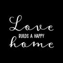 Vinyl Wall Art Decal - Love Builds A Happy Home - 18" x 25" - Modern Cute Funny Quote Sticker For Family Home Office Living Kids Room Bedroom Closet Apartment Decor 1