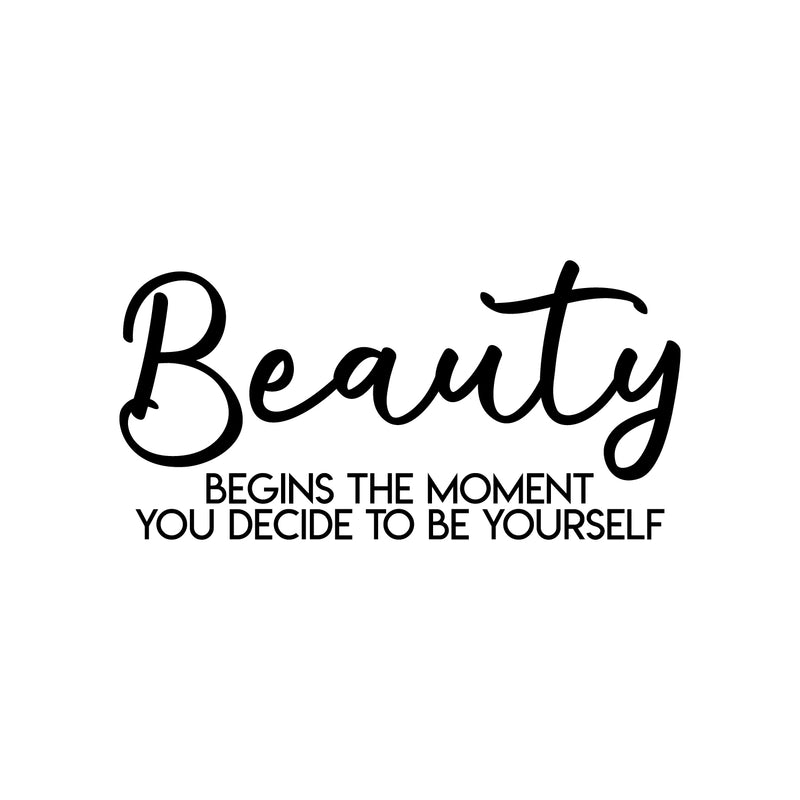 Vinyl Wall Art Decal - Beauty Begins The Moment You Decide To Be Yourself - Modern Positive Self Esteem Cute Quote Sticker For Home Bedroom Closet Living Room Kids Room Office Decor 1