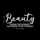 Vinyl Wall Art Decal - Beauty Begins The Moment You Decide To Be Yourself - 11" x 22" - Modern Positive Self Esteem Cute Quote Sticker For Home Bedroom Closet Living Room Kids Room Office Decor 4