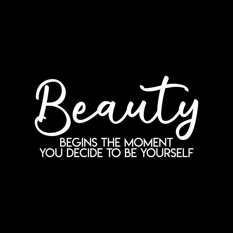 Vinyl Wall Art Decal - Beauty Begins The Moment You Decide To Be Yourself - 11" x 22" - Modern Positive Self Esteem Cute Quote Sticker For Home Bedroom Closet Living Room Kids Room Office Decor 1