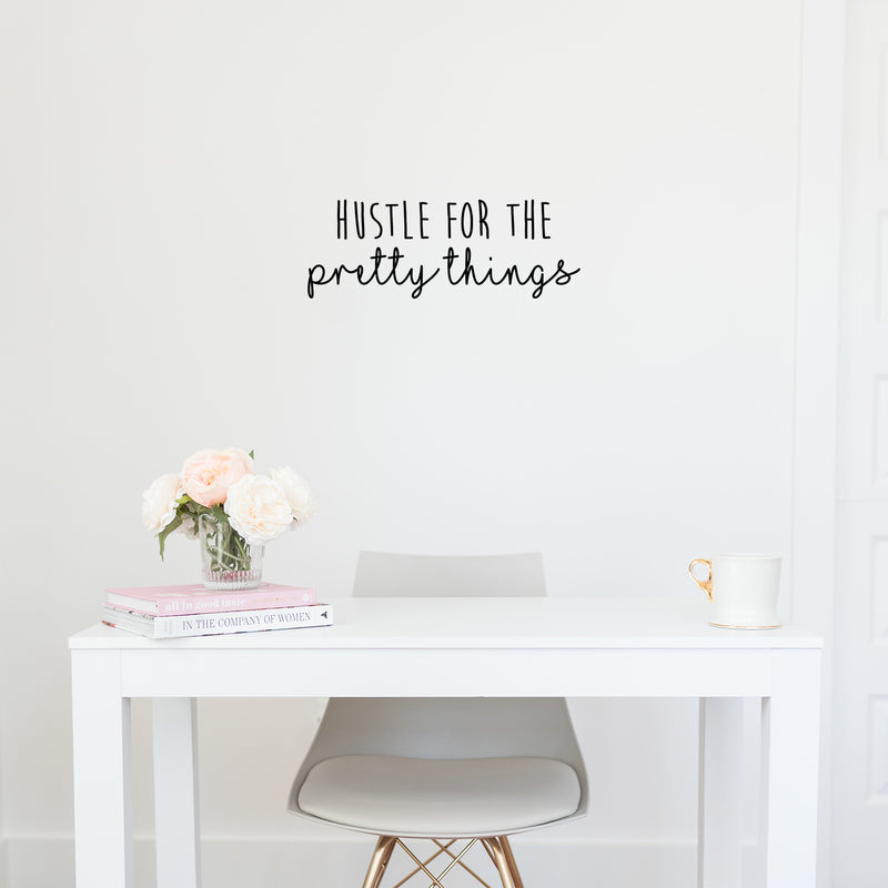 Vinyl Wall Art Decal - Hustle For The Pretty Things - Trendy Motivational Positive Vibes Quote Sticker For Home Bedroom Closet Living Room Work Office Coffee Shop Decor 3