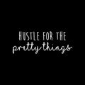 Vinyl Wall Art Decal - Hustle For The Pretty Things - 8" x 22" - Trendy Motivational Positive Vibes Quote Sticker For Home Bedroom Closet Living Room Work Office Coffee Shop Decor 1