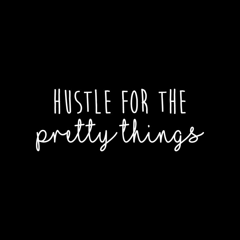 Vinyl Wall Art Decal - Hustle For The Pretty Things - 8" x 22" - Trendy Motivational Positive Vibes Quote Sticker For Home Bedroom Closet Living Room Work Office Coffee Shop Decor 1
