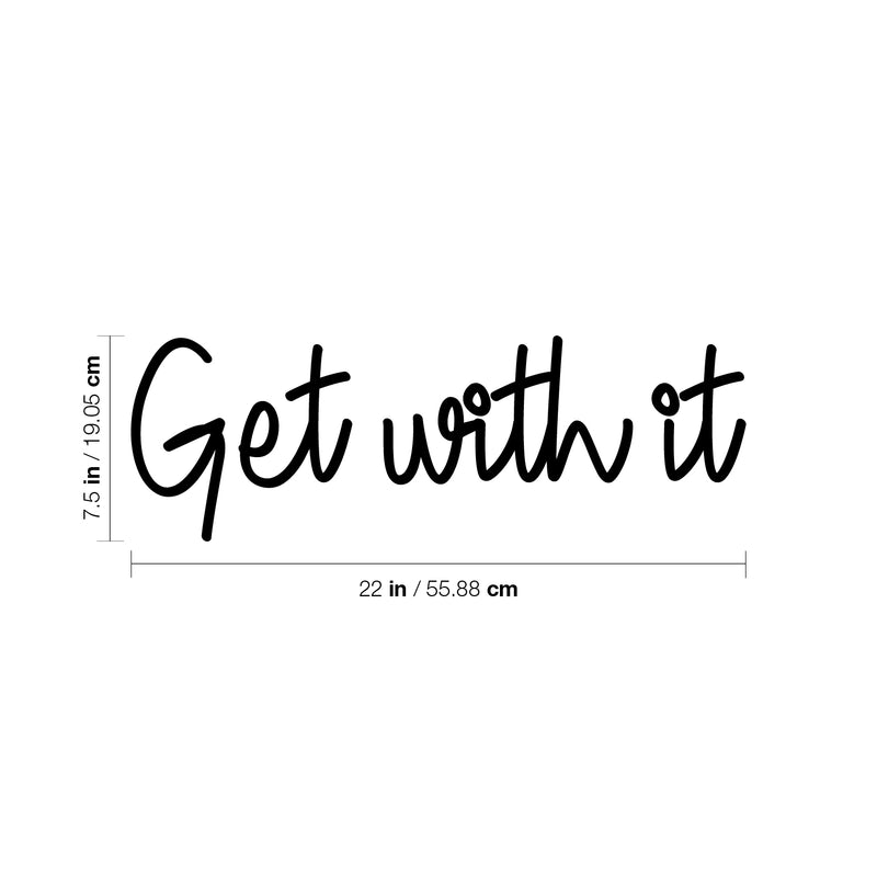 Vinyl Wall Art Decal - Get With It - 7.5" x 22" - Modern Inspirational Positive Sticker For Home Bedroom Closet Living Room Playroom Kids Room Office Decor 4