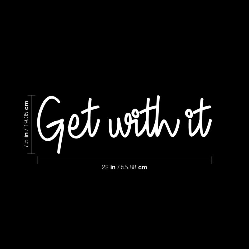 Vinyl Wall Art Decal - Get With It - 7.5" x 22" - Modern Inspirational Positive Sticker For Home Bedroom Closet Living Room Playroom Kids Room Office Decor 4