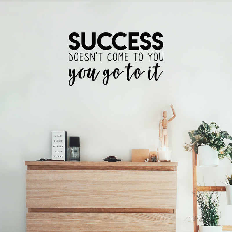 Vinyl Wall Art Decal - Success Doesn't Come To You You Go To It - 22. Motivational Home Bedroom Apartment Work Workplace Decor - Indoor Outdoor Living Room Office Quotes 2