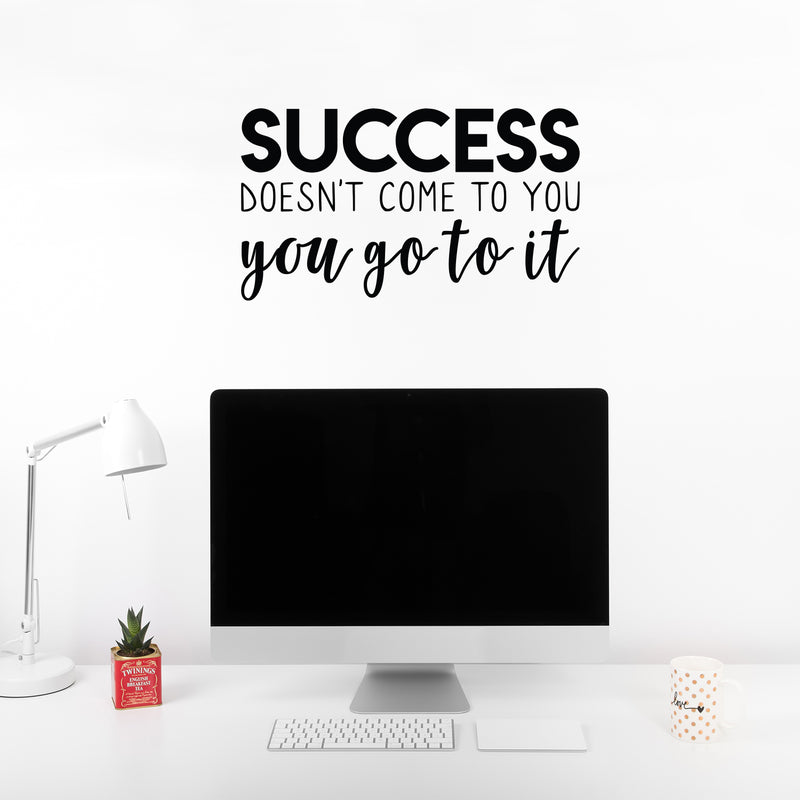 Vinyl Wall Art Decal - Success Doesn't Come To You You Go To It - 22. Motivational Home Bedroom Apartment Work Workplace Decor - Indoor Outdoor Living Room Office Quotes 3