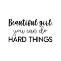 Vinyl Wall Art Decal - Beautiful Girl You Can Do Hard Things - Trendy Motivational Women Quote Sticker For Home Work Office Girls Bedroom Living Room Apartment Decor 1