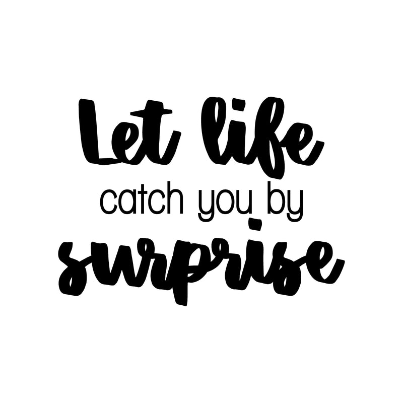 Vinyl Wall Art Decal - Let Life Catch You By Surprise - 16" x 22" - Modern Motivational Cute Optimistic Quote Sticker For Home Bedroom Closet Kid Room Living Room Playroom Office Coffee Shop Decor 1