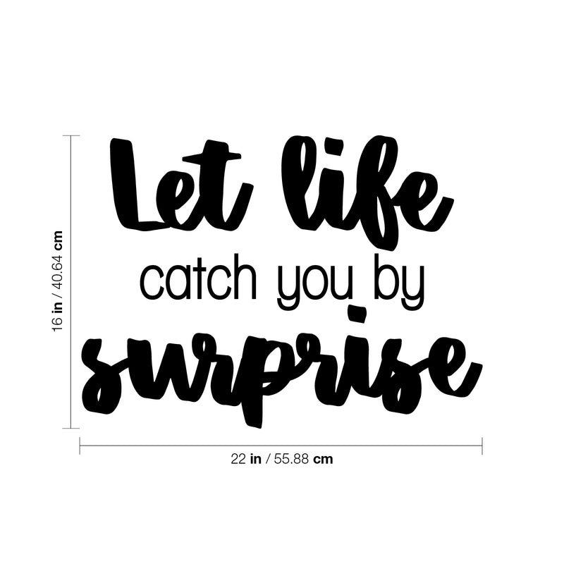 Vinyl Wall Art Decal - Let Life Catch You By Surprise - 16" x 22" - Modern Motivational Cute Optimistic Quote Sticker For Home Bedroom Closet Kid Room Living Room Playroom Office Coffee Shop Decor 4