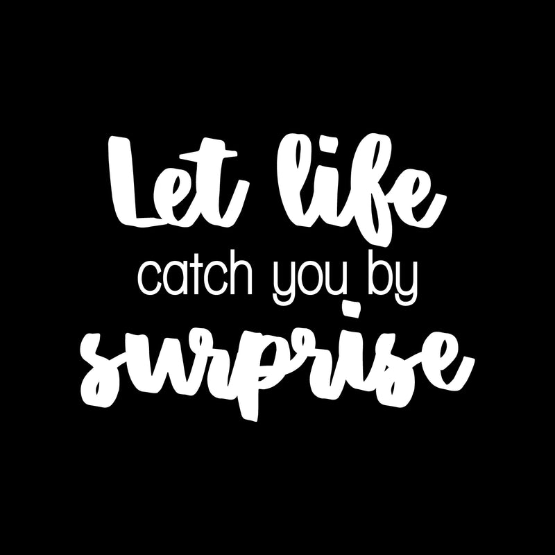 Vinyl Wall Art Decal - Let Life Catch You By Surprise - 16" x 22" - Modern Motivational Cute Optimistic Quote Sticker For Home Bedroom Closet Kid Room Living Room Playroom Office Coffee Shop Decor 1