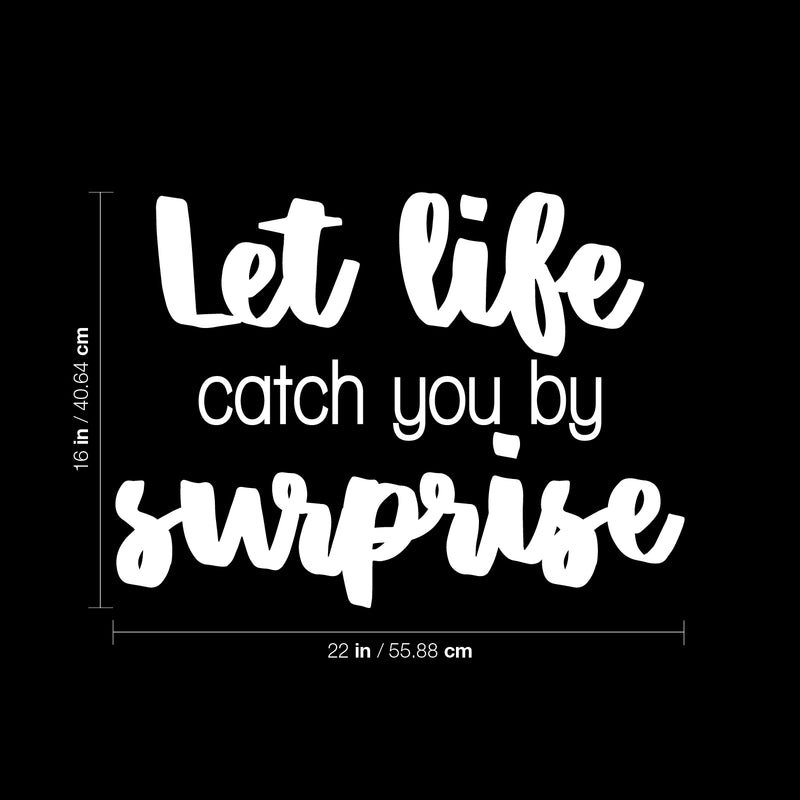 Vinyl Wall Art Decal - Let Life Catch You By Surprise - 16" x 22" - Modern Motivational Cute Optimistic Quote Sticker For Home Bedroom Closet Kid Room Living Room Playroom Office Coffee Shop Decor 4