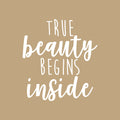 Vinyl Wall Art Decal - True Beauty Begins Inside - 24" x 22" - Trendy Motivational Women Quote Sticker For Woman Home Work Office Girls Bedroom Living Room Apartment Decor 1