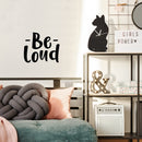 Vinyl Wall Art Decal - Be Loud - 17" x 20" - Modern Inspirational Positive Good Vibes Quote Sticker For Bedroom Closet Living Room Playroom Office Coffee Shop Decor 2