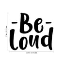 Vinyl Wall Art Decal - Be Loud - 17" x 20" - Modern Inspirational Positive Good Vibes Quote Sticker For Bedroom Closet Living Room Playroom Office Coffee Shop Decor 4