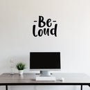 Vinyl Wall Art Decal - Be Loud - 17" x 20" - Modern Inspirational Positive Good Vibes Quote Sticker For Bedroom Closet Living Room Playroom Office Coffee Shop Decor 3