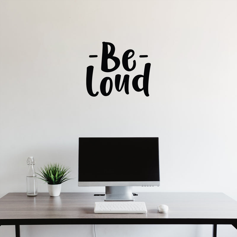 Vinyl Wall Art Decal - Be Loud - 17" x 20" - Modern Inspirational Positive Good Vibes Quote Sticker For Bedroom Closet Living Room Playroom Office Coffee Shop Decor 3