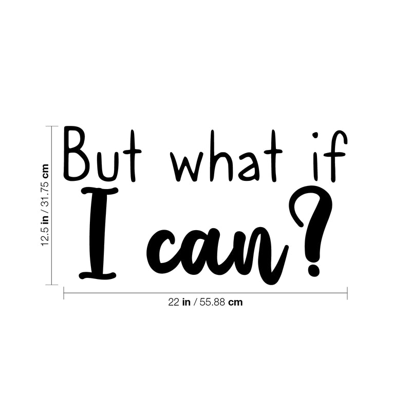 Vinyl Wall Art Decal - But What If I Can? - 12.5" x 22" - Modern Inspirational Quote Sticker For Motivation Teen Bedroom Living Room Home Work Office School Classroom Decor 4