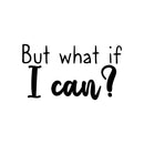 Vinyl Wall Art Decal - But What If I Can? - 12. Modern Inspirational Quote Sticker For Motivation Teen Bedroom Living Room Home Work Office School Classroom Decor 1