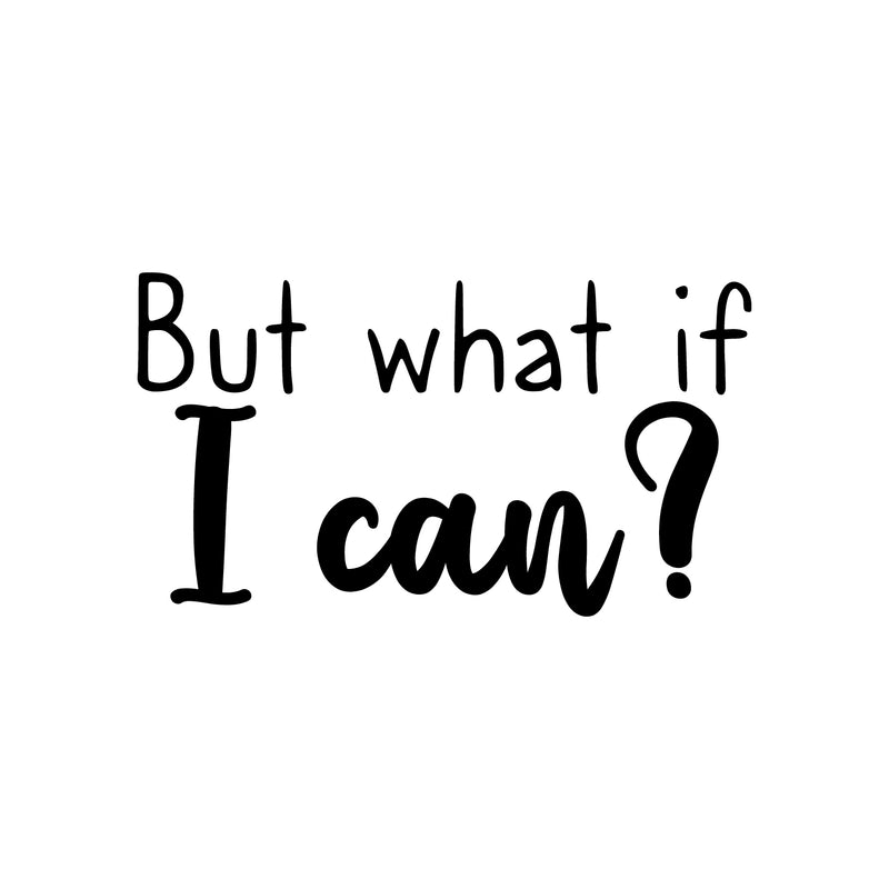 Vinyl Wall Art Decal - But What If I Can? - 12. Modern Inspirational Quote Sticker For Motivation Teen Bedroom Living Room Home Work Office School Classroom Decor 1