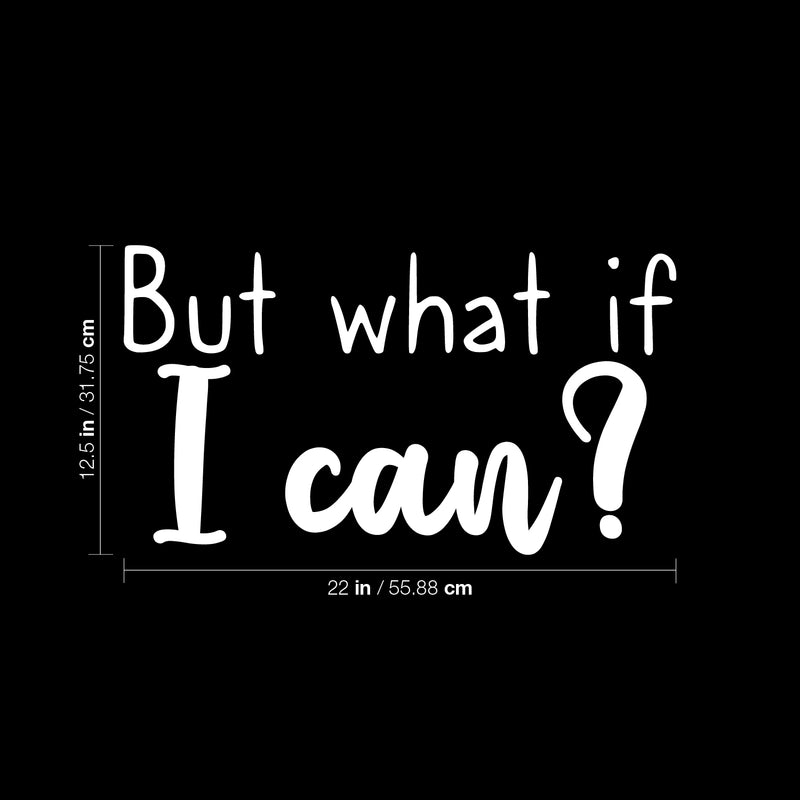 Vinyl Wall Art Decal - But What If I Can? - 12.5" x 22" - Modern Inspirational Quote Sticker For Motivation Teen Bedroom Living Room Home Work Office School Classroom Decor 4