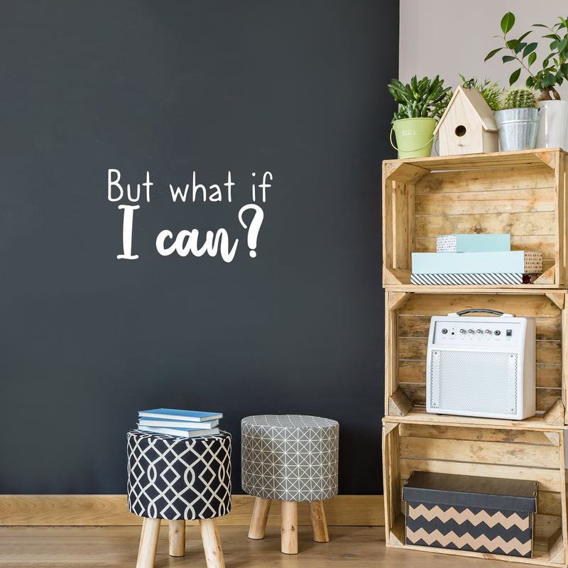 Vinyl Wall Art Decal - But What If I Can? - 12.5" x 22" - Modern Inspirational Quote Sticker For Motivation Teen Bedroom Living Room Home Work Office School Classroom Decor 2