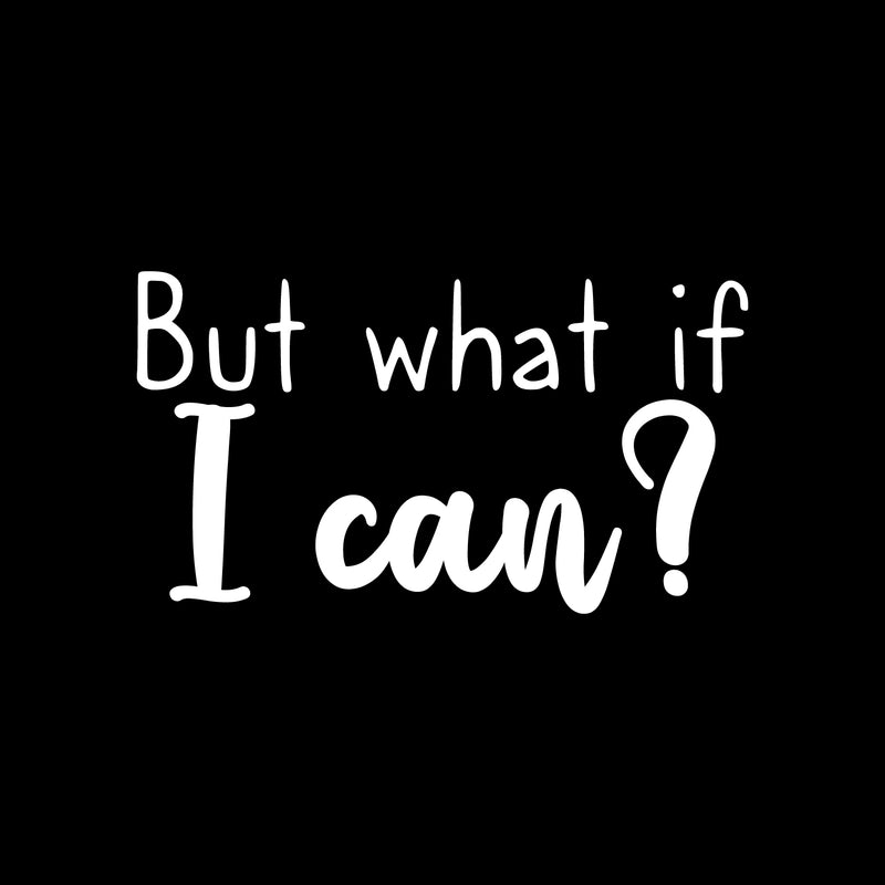 Vinyl Wall Art Decal - But What If I Can? - 12.5" x 22" - Modern Inspirational Quote Sticker For Motivation Teen Bedroom Living Room Home Work Office School Classroom Decor 1