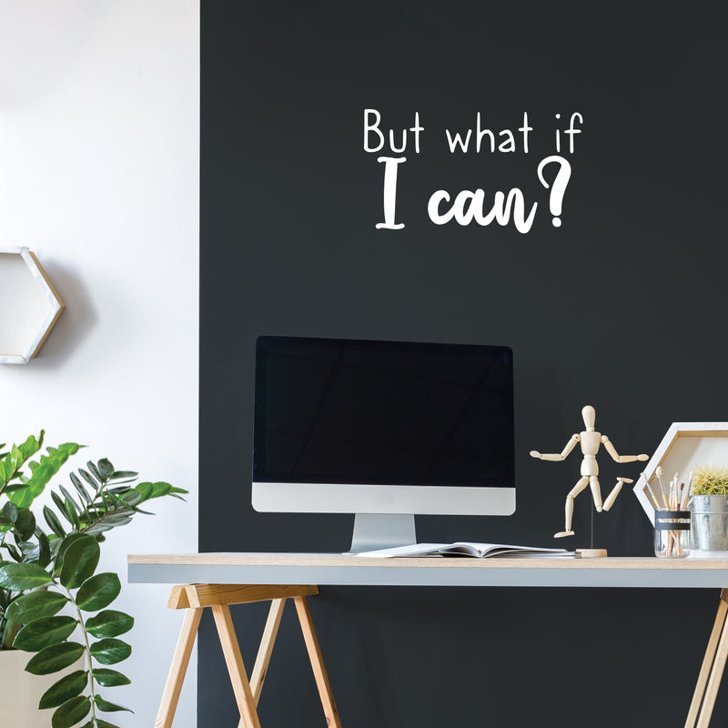 Vinyl Wall Art Decal - But What If I Can? - 12.5" x 22" - Modern Inspirational Quote Sticker For Motivation Teen Bedroom Living Room Home Work Office School Classroom Decor 3