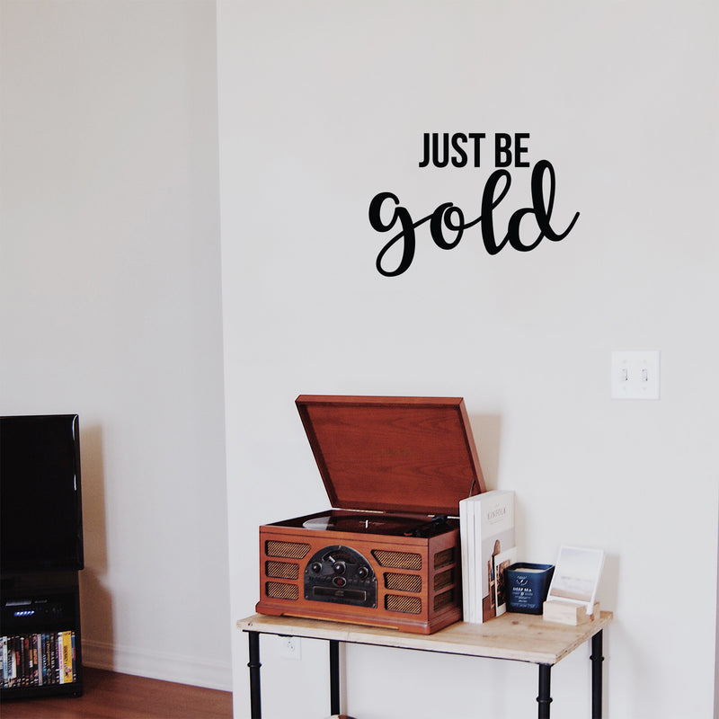 Vinyl Wall Art Decal - Just Be Gold - 15" x 22" - Cute Trendy Inspirational Positive Girly Quote Sticker For Teens Kids Room Bedroom Closet Playroom Living Room Office Feminine Decor 2