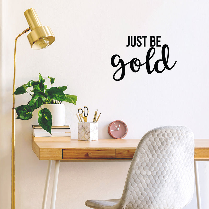 Vinyl Wall Art Decal - Just Be Gold - 15" x 22" - Cute Trendy Inspirational Positive Girly Quote Sticker For Teens Kids Room Bedroom Closet Playroom Living Room Office Feminine Decor 3
