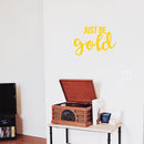 Vinyl Wall Art Decal - Just Be Gold - 15" x 22" - Cute Trendy Inspirational Positive Girly Quote Sticker For Teens Kids Room Bedroom Closet Playroom Living Room Office Feminine Decor 2