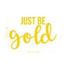 Vinyl Wall Art Decal - Just Be Gold - 15" x 22" - Cute Trendy Inspirational Positive Girly Quote Sticker For Teens Kids Room Bedroom Closet Playroom Living Room Office Feminine Decor 4