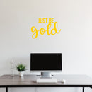 Vinyl Wall Art Decal - Just Be Gold - 15" x 22" - Cute Trendy Inspirational Positive Girly Quote Sticker For Teens Kids Room Bedroom Closet Playroom Living Room Office Feminine Decor 3