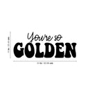 Vinyl Wall Art Decal - You're So Golden - Modern Inspirational Positive Quote Sticker Cute Design For Bedroom Closet Living Kids Room Home Office Playroom Decor 4
