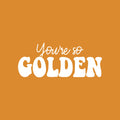 Vinyl Wall Art Decal - You're So Golden - 10" x 24" - Modern Inspirational Positive Quote Sticker Cute Design For Bedroom Kids Room Home Office Playroom Living Classroom Store Decor 1