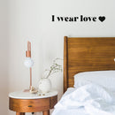 Vinyl Wall Art Decal - I Wear Love - 3" x 25" - Modern Inspirational Positive Quote Sticker Cute Design For Bedroom Closet Living Kids Room Home Office Playroom Decor 3
