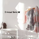 Vinyl Wall Art Decal - I Wear Love - Modern Inspirational Quote Sticker Cute Heart Icon Minimal Design For Home Bedroom Closet Kids Room Apartment Decor 2