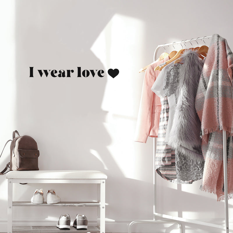 Vinyl Wall Art Decal - I Wear Love - 3" x 25" - Modern Inspirational Positive Quote Sticker Cute Design For Bedroom Closet Living Kids Room Home Office Playroom Decor 2