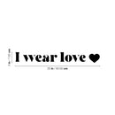 Vinyl Wall Art Decal - I Wear Love - Modern Inspirational Quote Sticker Cute Heart Icon Minimal Design For Home Bedroom Closet Kids Room Apartment Decor 4